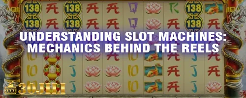 Understanding Slot Machines: Mechanics Behind the Reels